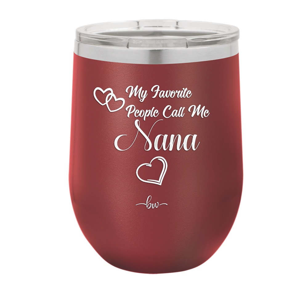 My Favorite People Call Me Nana - Laser Engraved Stainless Steel Drinkware - 1580 -