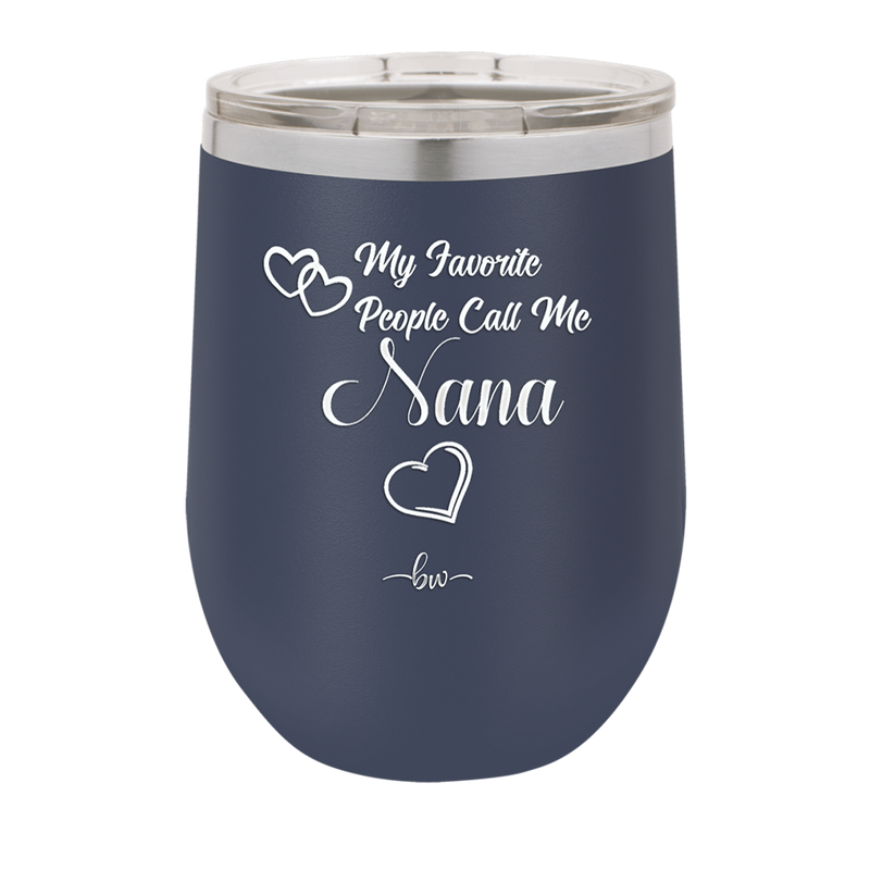 My Favorite People Call Me Nana - Laser Engraved Stainless Steel Drinkware - 1580 -