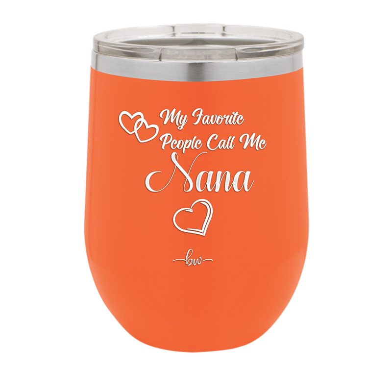 My Favorite People Call Me Nana - Laser Engraved Stainless Steel Drinkware - 1580 -