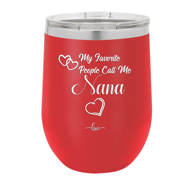 My Favorite People Call Me Nana - Laser Engraved Stainless Steel Drinkware - 1580 -
