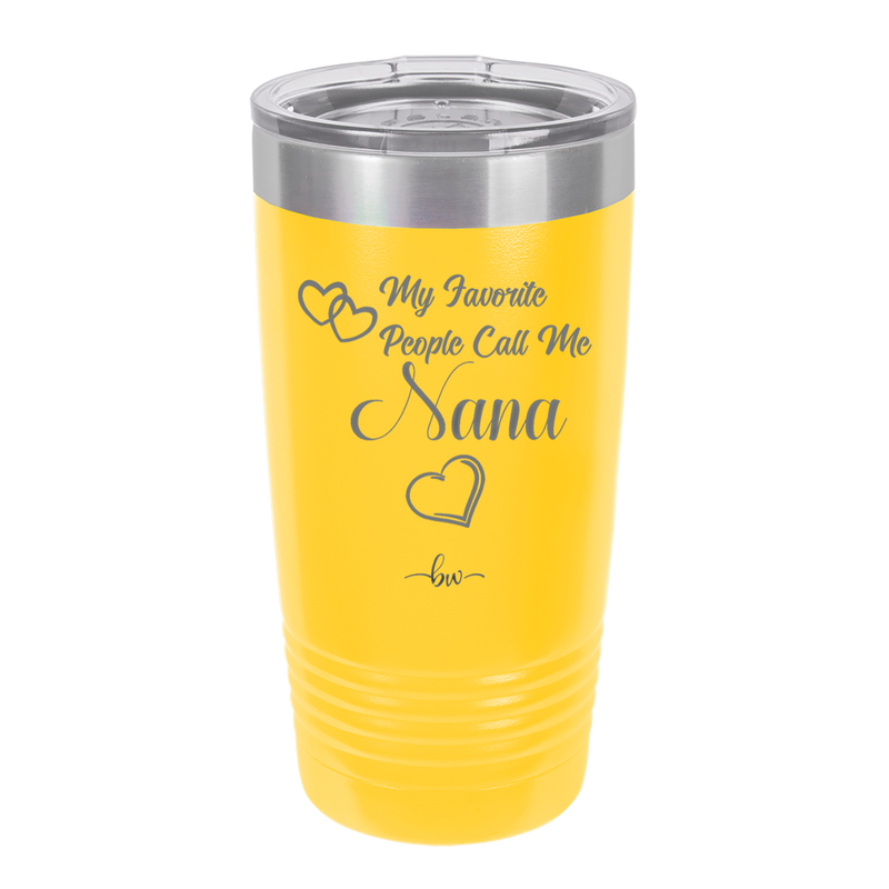 My Favorite People Call Me Nana - Laser Engraved Stainless Steel Drinkware - 1580 -