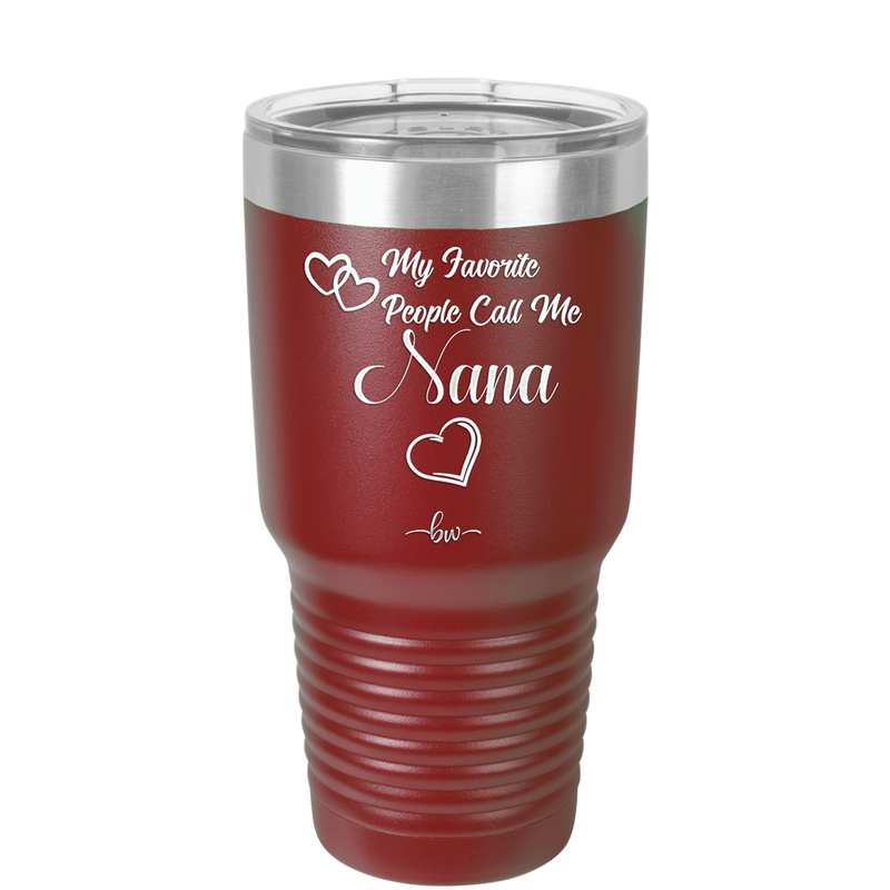 My Favorite People Call Me Nana - Laser Engraved Stainless Steel Drinkware - 1580 -