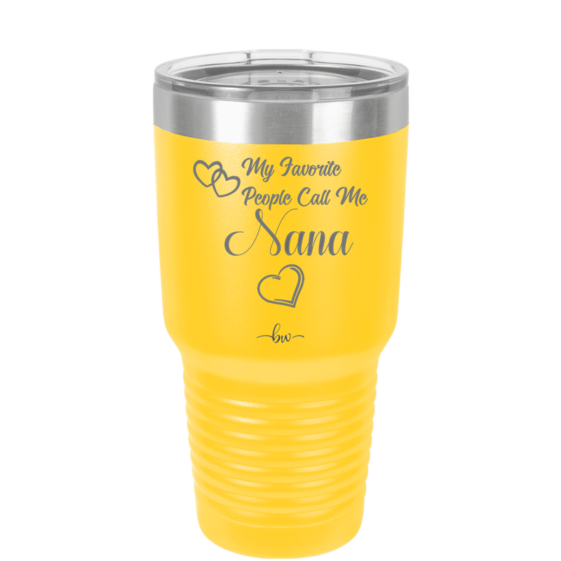 My Favorite People Call Me Nana - Laser Engraved Stainless Steel Drinkware - 1580 -