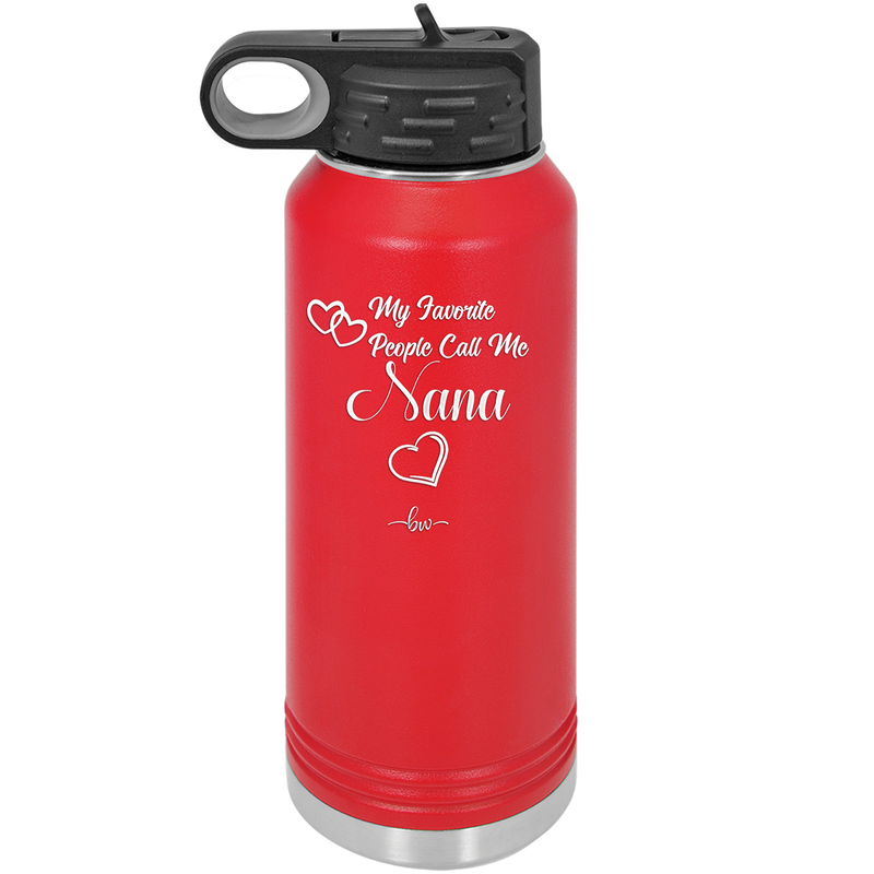 My Favorite People Call Me Nana - Laser Engraved Stainless Steel Drinkware - 1580 -