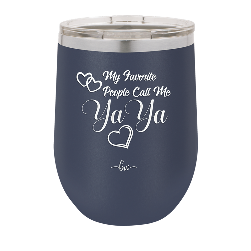 My Favorite People Call Me YaYa - Laser Engraved Stainless Steel Drinkware - 1581 -