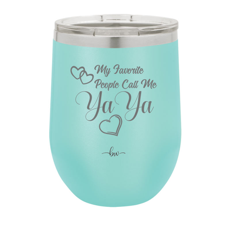 My Favorite People Call Me YaYa - Laser Engraved Stainless Steel Drinkware - 1581 -