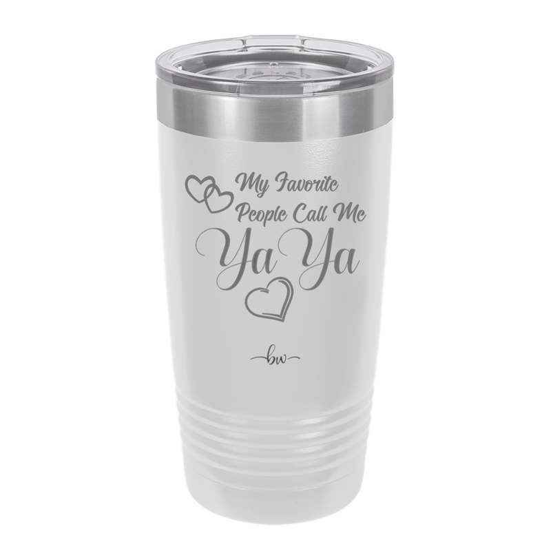 My Favorite People Call Me YaYa - Laser Engraved Stainless Steel Drinkware - 1581 -
