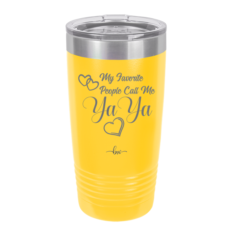My Favorite People Call Me YaYa - Laser Engraved Stainless Steel Drinkware - 1581 -