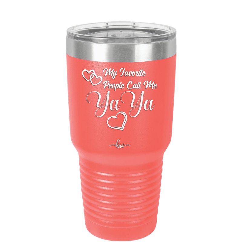 My Favorite People Call Me YaYa - Laser Engraved Stainless Steel Drinkware - 1581 -