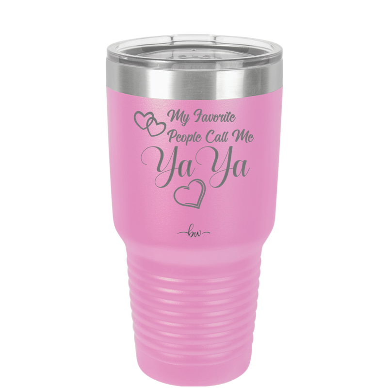 My Favorite People Call Me YaYa - Laser Engraved Stainless Steel Drinkware - 1581 -