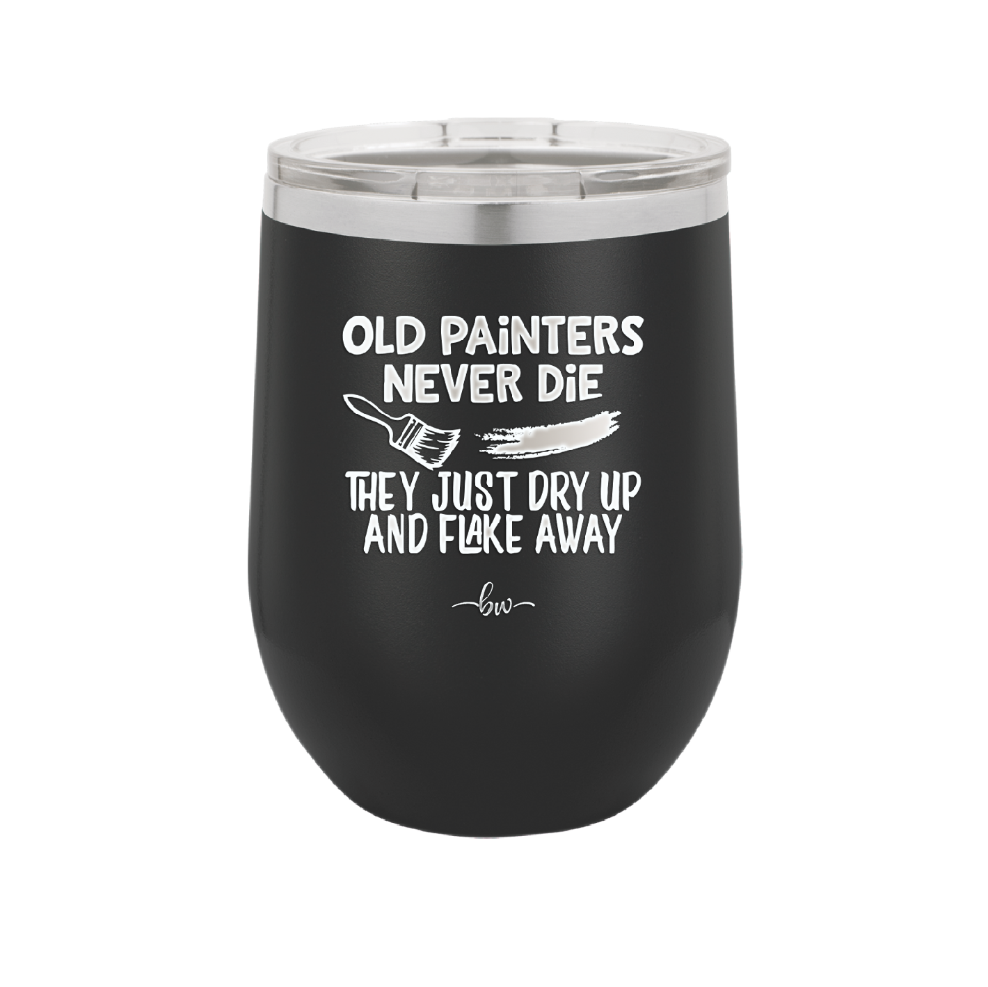 Old Painters Never Die They Just Dry Up and Flake Away - Laser Engraved Stainless Steel Drinkware - 1583 -
