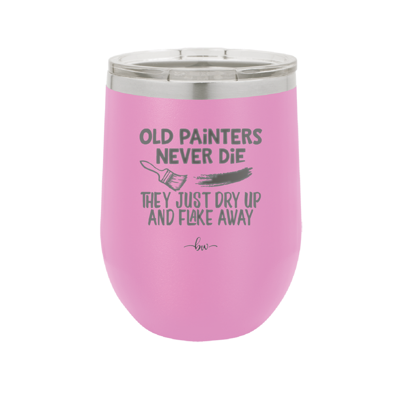 Old Painters Never Die They Just Dry Up and Flake Away - Laser Engraved Stainless Steel Drinkware - 1583 -
