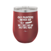 Old Painters Never Die They Just Dry Up and Flake Away - Laser Engraved Stainless Steel Drinkware - 1583 -