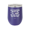 Old Painters Never Die They Just Dry Up and Flake Away - Laser Engraved Stainless Steel Drinkware - 1583 -