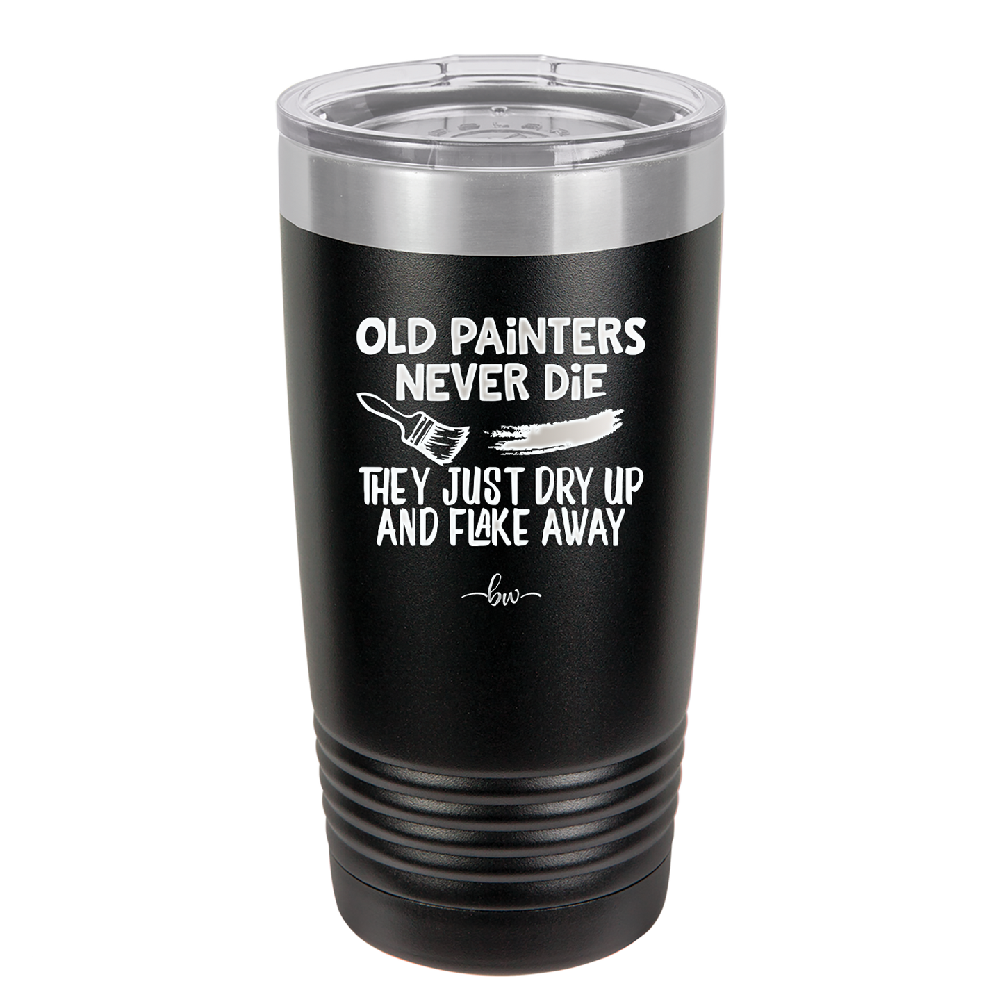 Old Painters Never Die They Just Dry Up and Flake Away - Laser Engraved Stainless Steel Drinkware - 1583 -