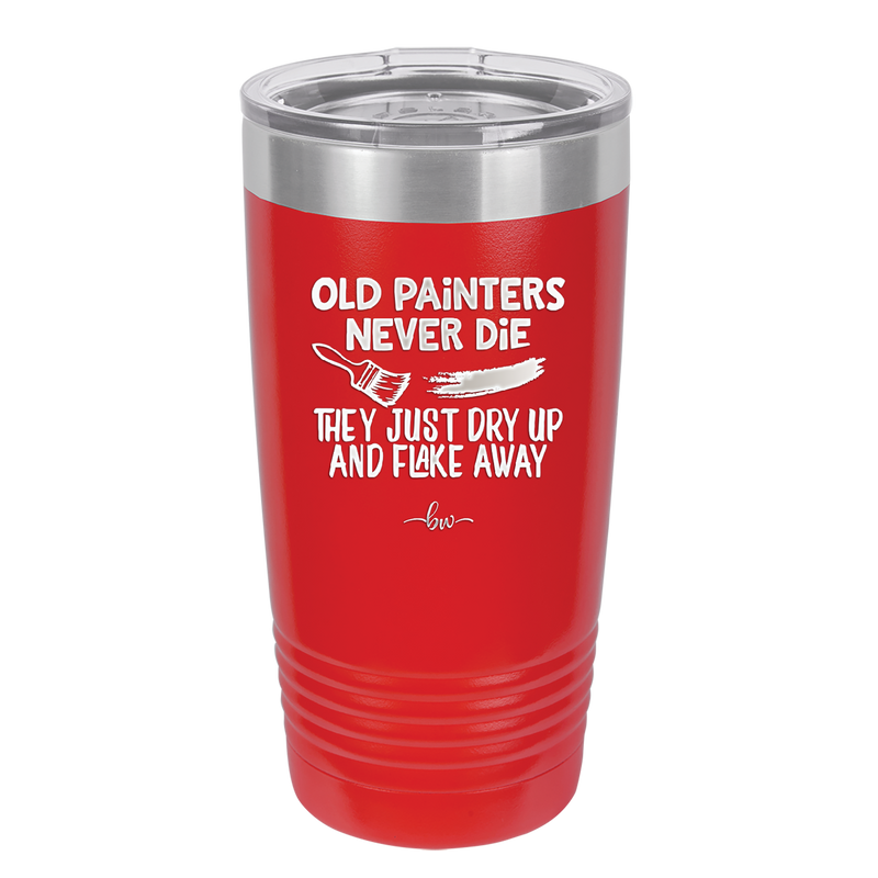 Old Painters Never Die They Just Dry Up and Flake Away - Laser Engraved Stainless Steel Drinkware - 1583 -