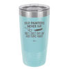 Old Painters Never Die They Just Dry Up and Flake Away - Laser Engraved Stainless Steel Drinkware - 1583 -
