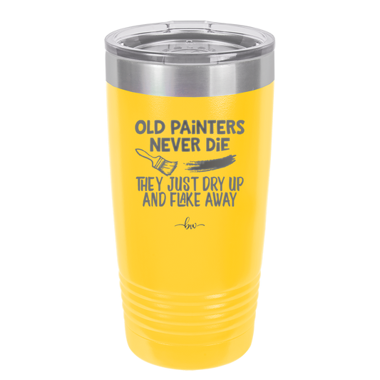 Old Painters Never Die They Just Dry Up and Flake Away - Laser Engraved Stainless Steel Drinkware - 1583 -
