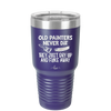 Old Painters Never Die They Just Dry Up and Flake Away - Laser Engraved Stainless Steel Drinkware - 1583 -