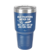 Old Painters Never Die They Just Dry Up and Flake Away - Laser Engraved Stainless Steel Drinkware - 1583 -