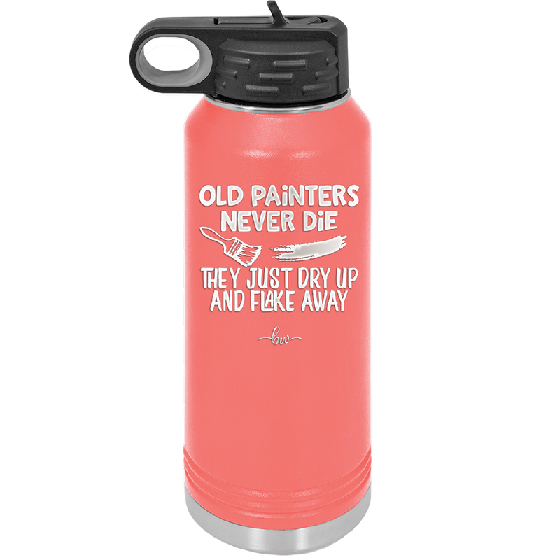 Old Painters Never Die They Just Dry Up and Flake Away - Laser Engraved Stainless Steel Drinkware - 1583 -
