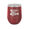WTF Where's the Fish - Laser Engraved Stainless Steel Drinkware - 1586 -