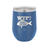 WTF Where's the Fish - Laser Engraved Stainless Steel Drinkware - 1586 -
