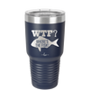 WTF Where's the Fish - Laser Engraved Stainless Steel Drinkware - 1586 -