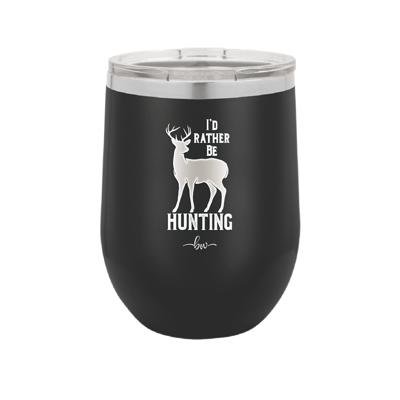 I'd Rather Be Hunting - Laser Engraved Stainless Steel Drinkware - 1589 -