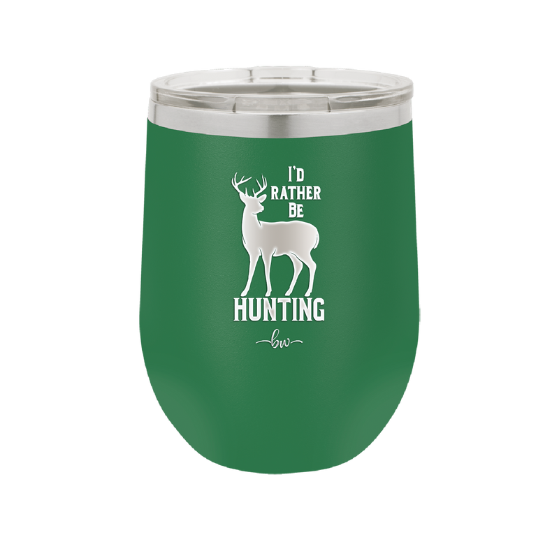I'd Rather Be Hunting - Laser Engraved Stainless Steel Drinkware - 1589 -