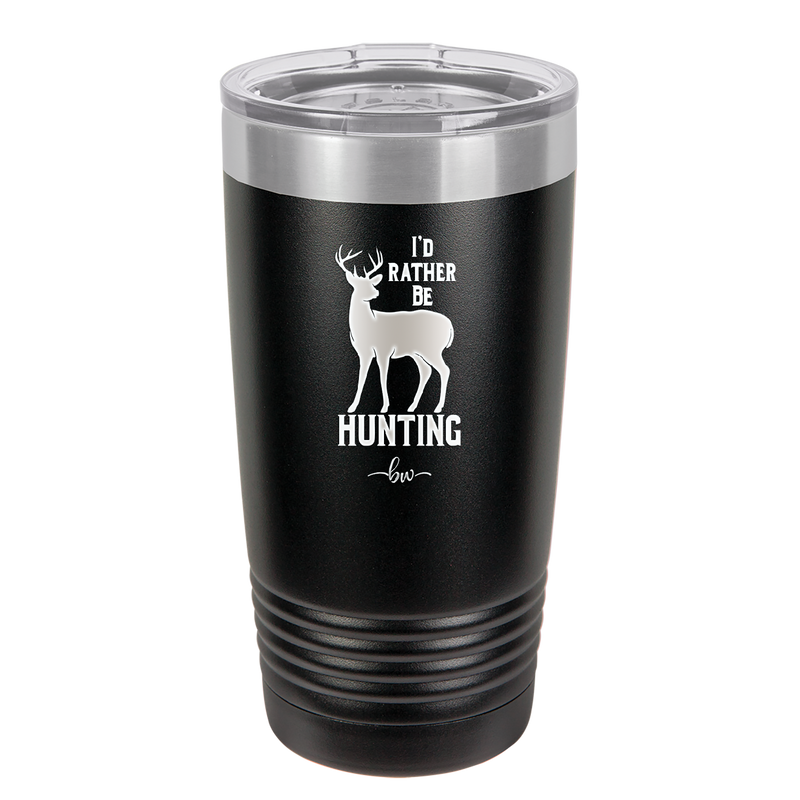 I'd Rather Be Hunting - Laser Engraved Stainless Steel Drinkware - 1589 -