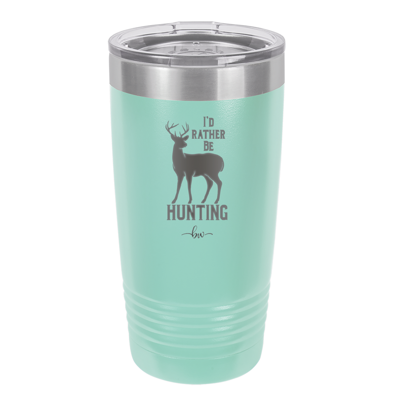I'd Rather Be Hunting - Laser Engraved Stainless Steel Drinkware - 1589 -
