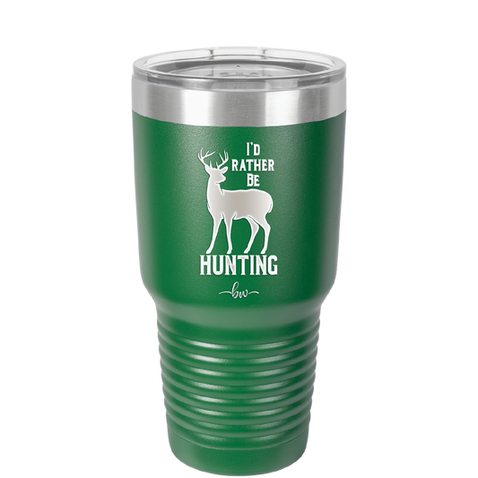 I'd Rather Be Hunting - Laser Engraved Stainless Steel Drinkware - 1589 -