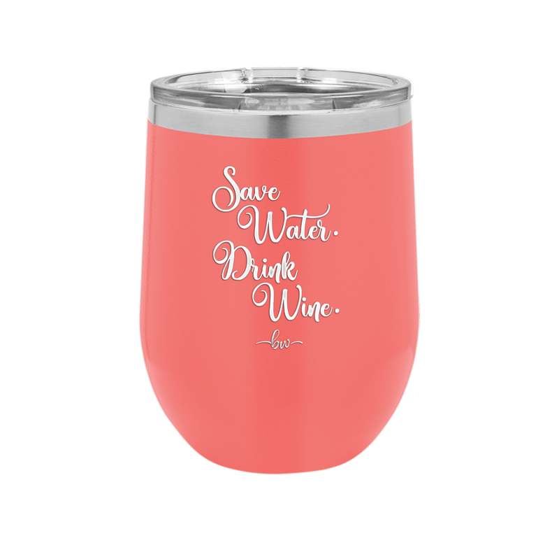 Save Water Drink Wine - Laser Engraved Stainless Steel Drinkware - 1595 -