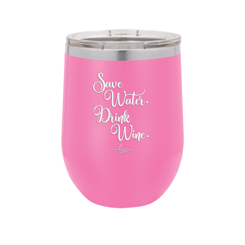 Save Water Drink Wine - Laser Engraved Stainless Steel Drinkware - 1595 -