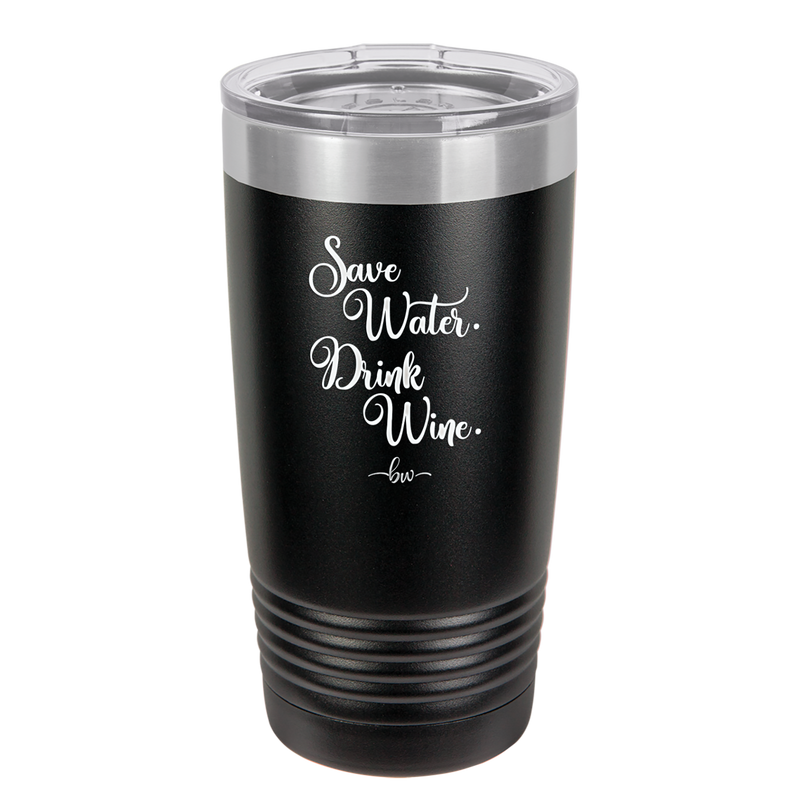 Save Water Drink Wine - Laser Engraved Stainless Steel Drinkware - 1595 -