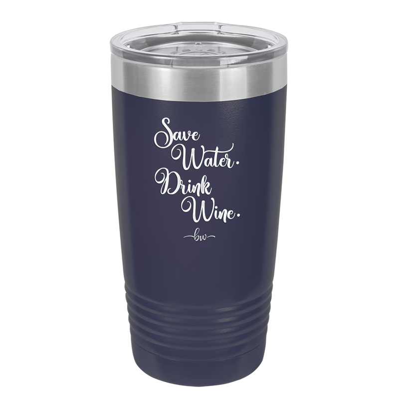 Save Water Drink Wine - Laser Engraved Stainless Steel Drinkware - 1595 -