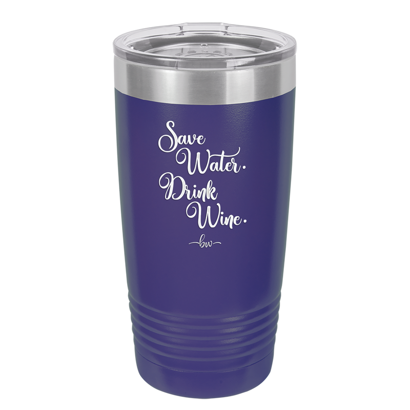 Save Water Drink Wine - Laser Engraved Stainless Steel Drinkware - 1595 -