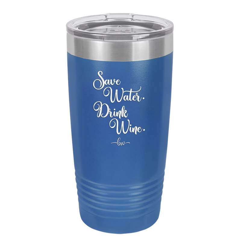 Save Water Drink Wine - Laser Engraved Stainless Steel Drinkware - 1595 -