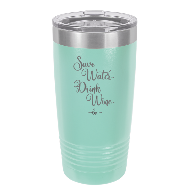 Save Water Drink Wine - Laser Engraved Stainless Steel Drinkware - 1595 -