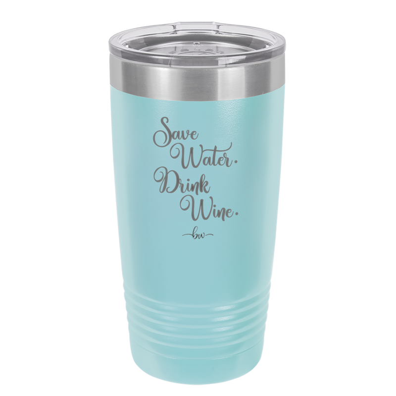 Save Water Drink Wine - Laser Engraved Stainless Steel Drinkware - 1595 -