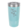 Save Water Drink Wine - Laser Engraved Stainless Steel Drinkware - 1595 -