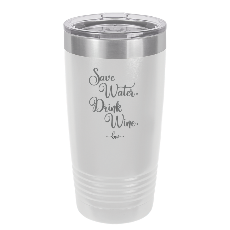 Save Water Drink Wine - Laser Engraved Stainless Steel Drinkware - 1595 -