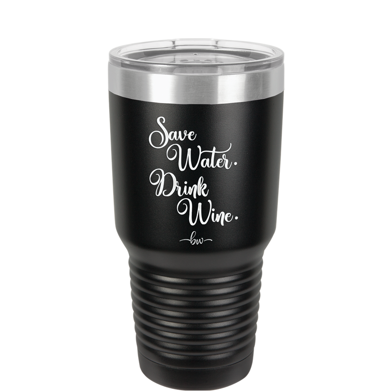 Save Water Drink Wine - Laser Engraved Stainless Steel Drinkware - 1595 -