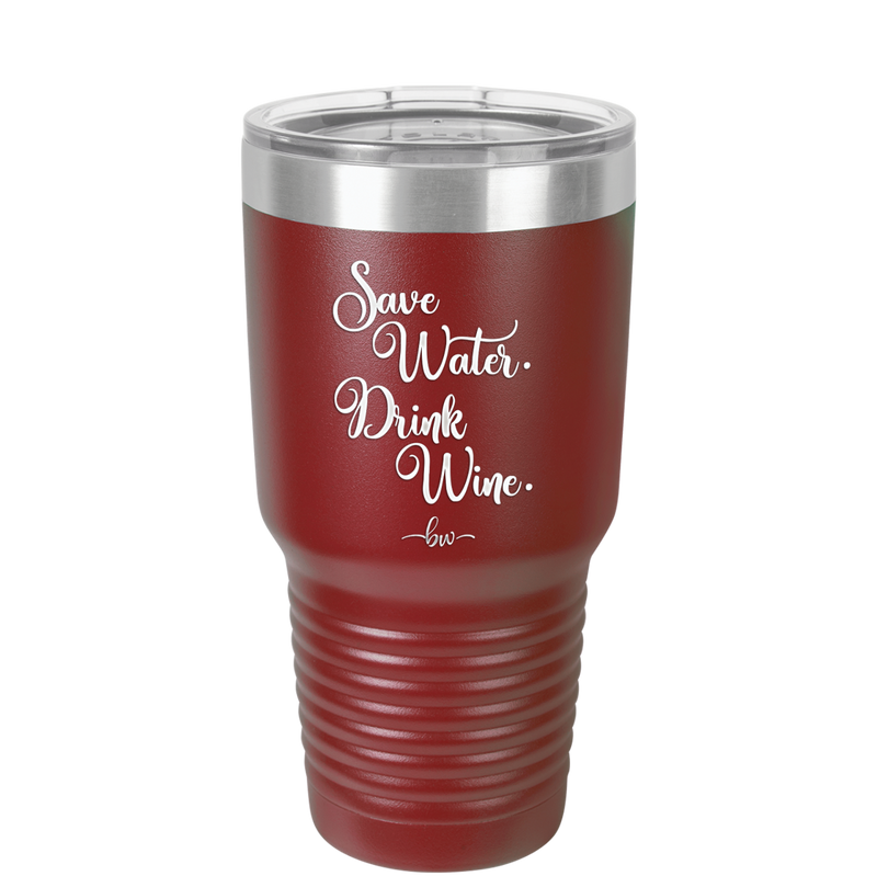 Save Water Drink Wine - Laser Engraved Stainless Steel Drinkware - 1595 -