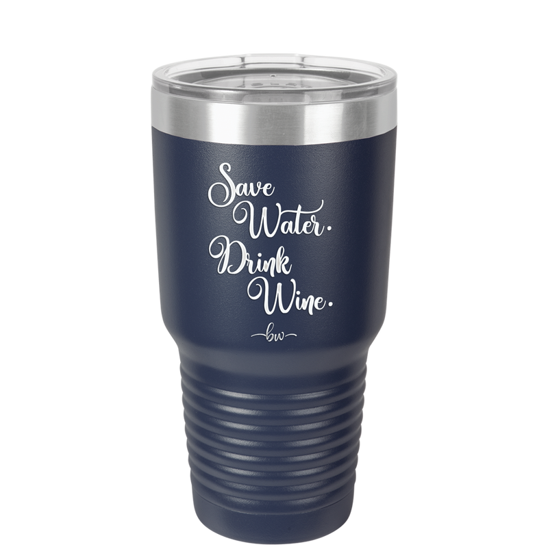 Save Water Drink Wine - Laser Engraved Stainless Steel Drinkware - 1595 -