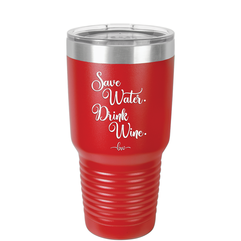 Save Water Drink Wine - Laser Engraved Stainless Steel Drinkware - 1595 -
