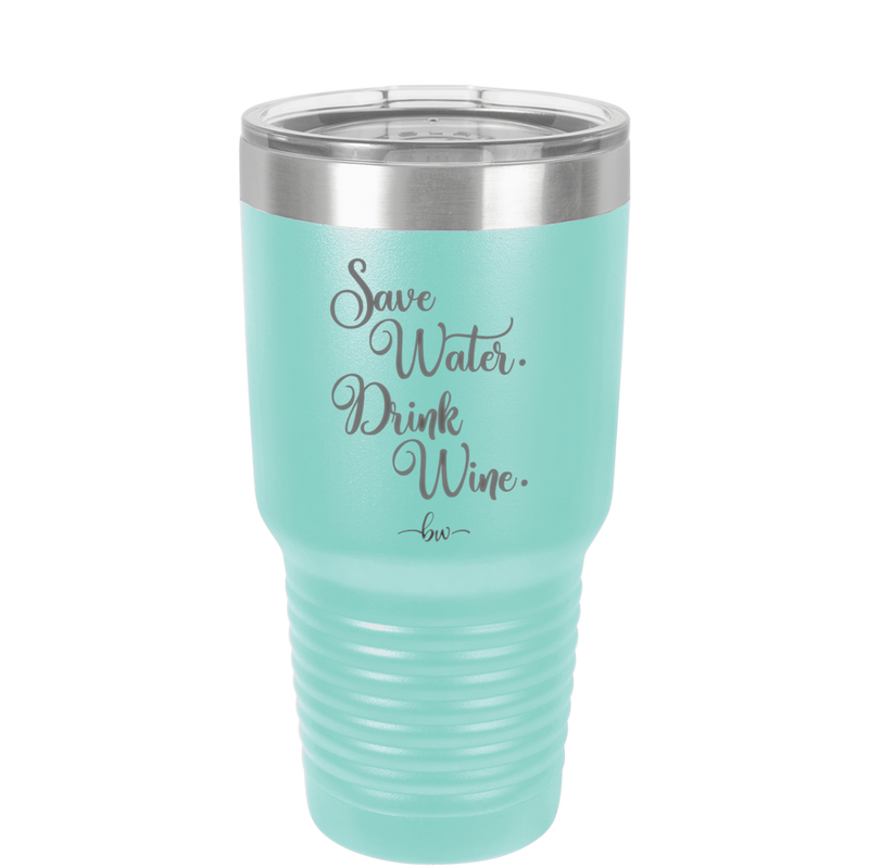 Save Water Drink Wine - Laser Engraved Stainless Steel Drinkware - 1595 -