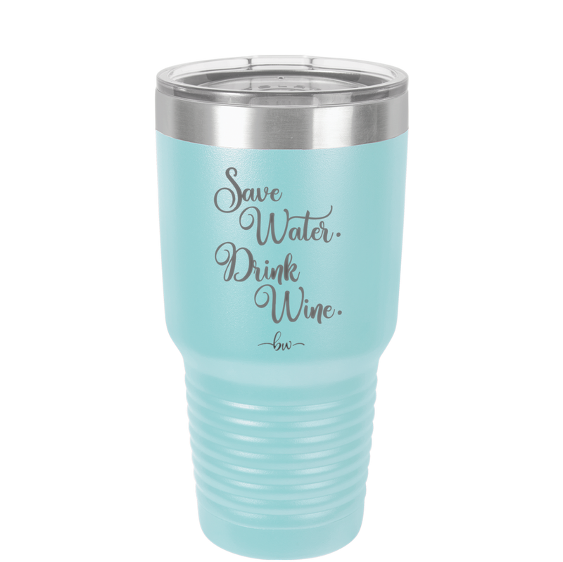 Save Water Drink Wine - Laser Engraved Stainless Steel Drinkware - 1595 -