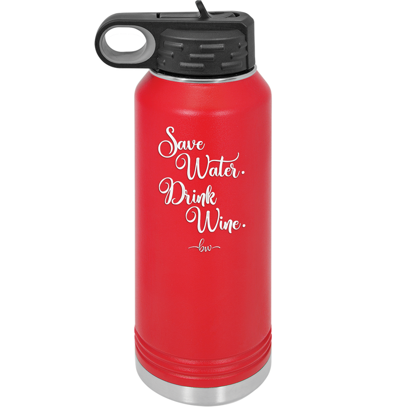 Save Water Drink Wine - Laser Engraved Stainless Steel Drinkware - 1595 -
